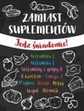 Zamiast suplementów. Jedz świadomie!