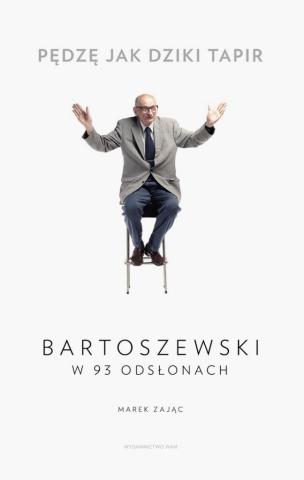 Pędzę jak dziki tapir. Bartoszewski w 93 odsłonach