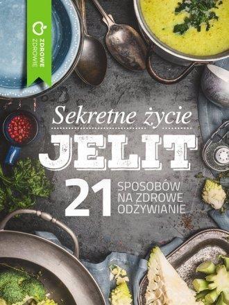 Sekretne życie jelit. 21 sposobów na zdrowe odżyw.