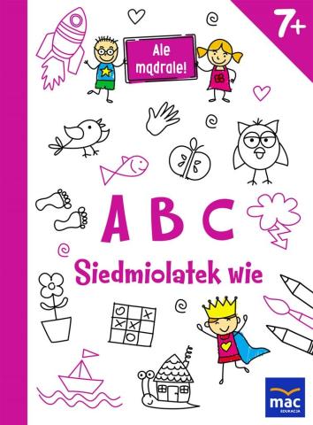 Ale mądrale! 7+ ABC. Siedmiolatek wie MAC