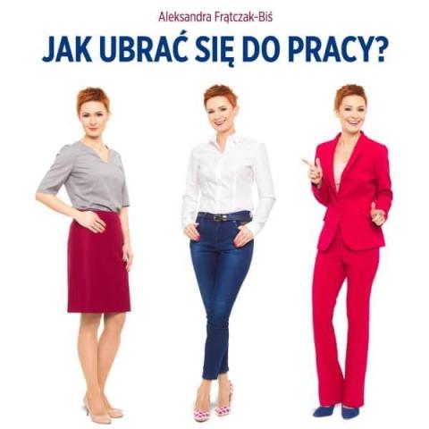 Jak ubrać się do pracy? Biznesowy dress code...