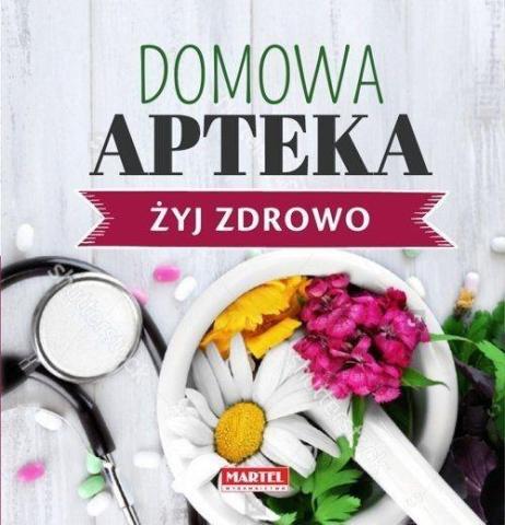 Żyj zdrowo. Domowa Apteka