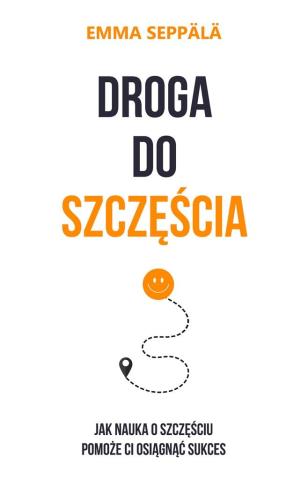 Droga do szczęścia. Jak nauka o szczęściu pomoże..