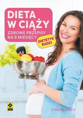 Dieta w ciąży. Zdrowe przepisy na 9 mies. w.2017