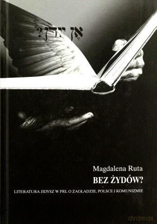 Bez Żydów? Literatura jidysz w PRL o Zagładzie...