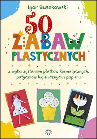 50 zabaw plastycznych z wykorzystaniem płatków..