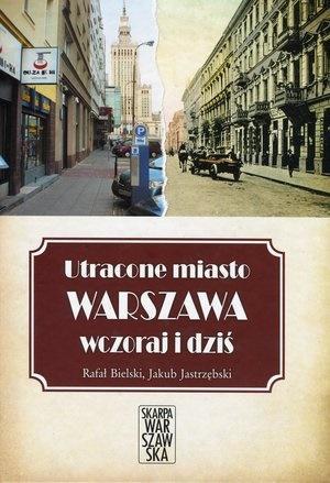 Utracone miasto. Warszawa wczoraj i dziś