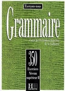 Grammaire 350 exercices - niveau superieur II