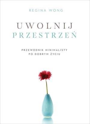 Uwolnij przestrzeń. Przewodnik minimalisty po...