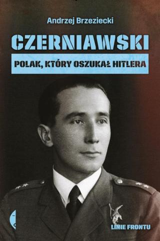 Czerniawski. Polak, który oszukał Hitlera