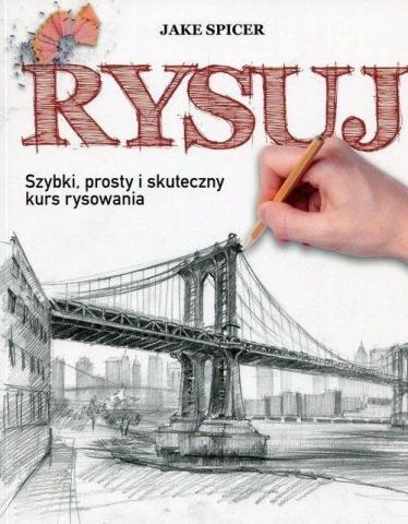 Rysuj. Szybki, prosty i skuteczny kurs rysowania