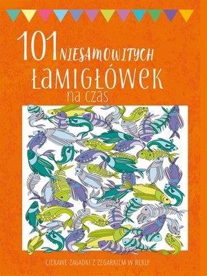 101 niesamowitych łamigłówek na czas