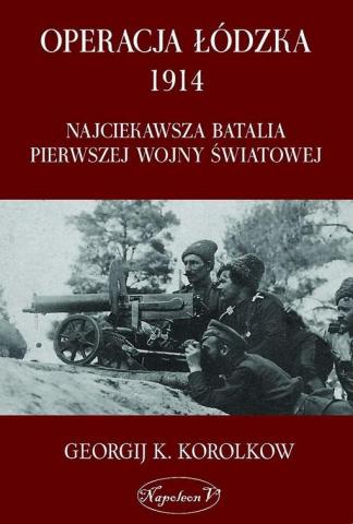 Operacja Łódzka 1914. Najciekawsza batalia...