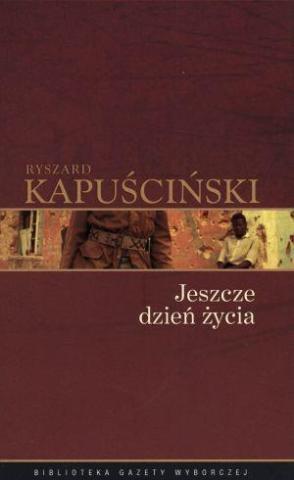 Ryszard Kapuściński T.08 - Jeszcze dzień życia