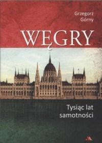 Węgry. Tysiąc lat samotności