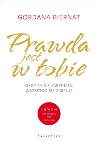 Prawda jest w tobie. Kiedy ty się zmieniasz..