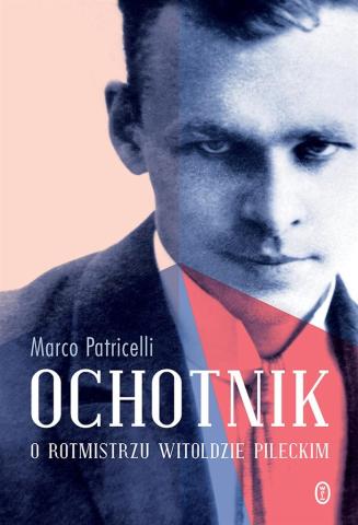 Ochotnik. O rotmistrzu Witoldzie Pileckim