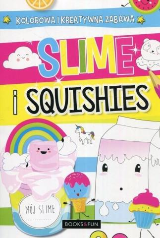 Slime i squishies. Kolorowa i kreatywna zabawa