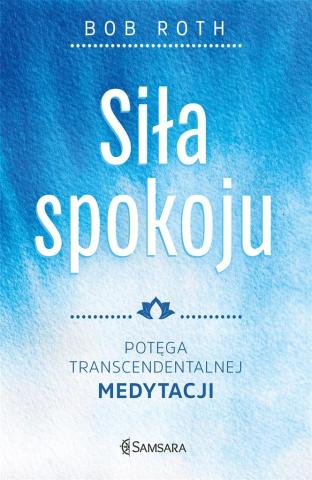 Siła spokoju. Potęga Transcendentalnej Medytacji