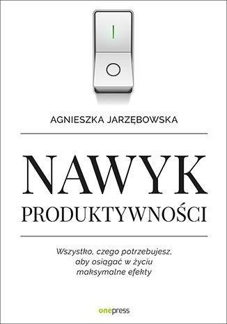 Nawyk produktywności. Wszystko, czego potrzebuje