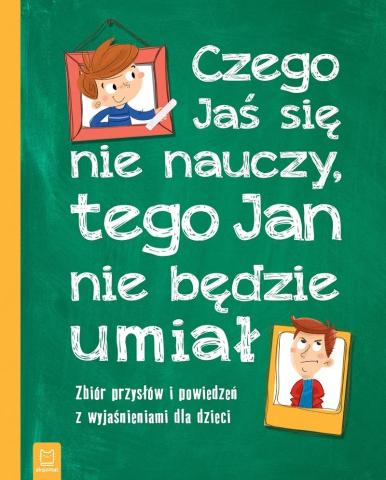 Czego Jaś się nie nauczy,tego Jan nie będzie umiał