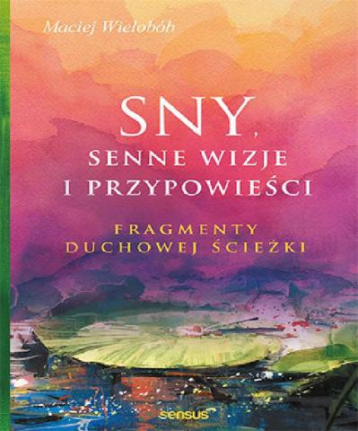 Sny, senne wizje i przypowieści. Fragmenty duchowe