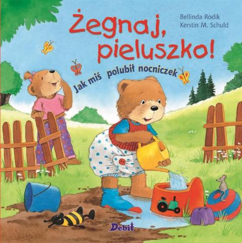 Żegnaj pieluszko! Jak miś polubił nocniczek w.2018