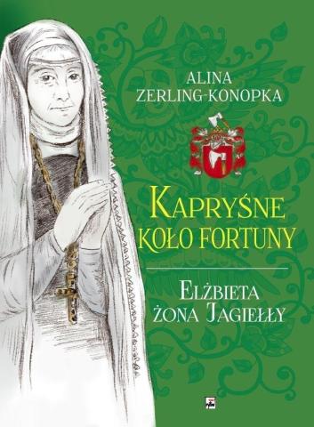 Kapryśne koło fortuny Elżbieta żona Jagiełły