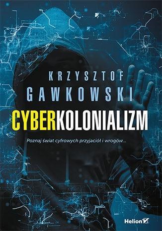 Cyberkolonializm. Poznaj świat cyfrowych ...