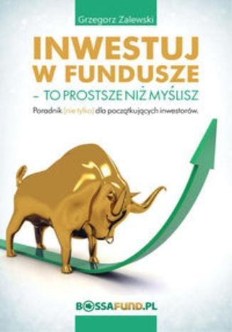 Inwestuj w fundusze. To prostsze niż myślisz