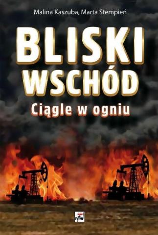 Bliski Wschód. Ciągle w ogniu