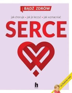 Serce. Jak choruje, jak je leczyć, jak wzmacniać