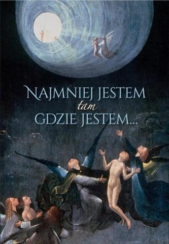 Najmniej jestem tam gdzie jestem...