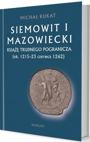 Siemowit I Mazowiecki. Książę trudnego pogranicza