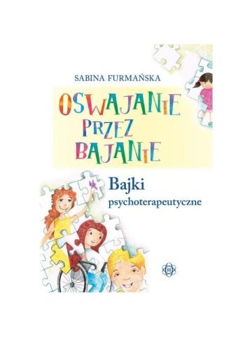 Oswajanie przez bajanie. Bajki psychoterapeutyczne