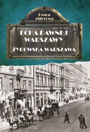 Echa dawnej Warszawy. Żydowska Warszawa