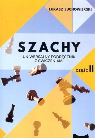 Szachy. Uniwersalny podręcznik z ćwiczeniami cz.2