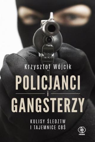 Policjanci i gangsterzy. Kulisy śledztw i tajemnic