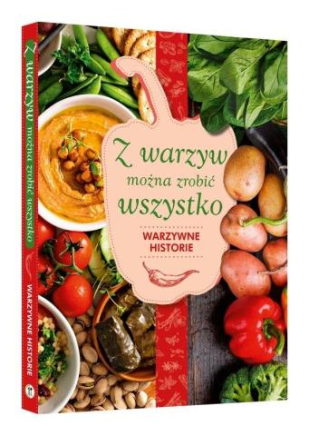 Z warzyw można zrobić wszystko. Warzywne historie