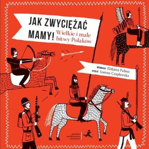 Jak zwyciężać mamy! Wielkie i małe bitwy Polaków