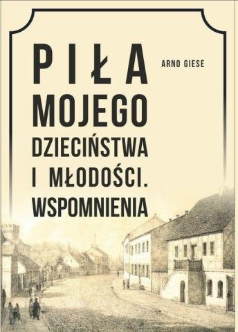 Piła mojego dzieciństwa i młodości. Wspomnienia