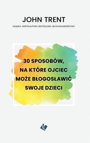 30 sposobów - ojciec może błogosławić swoje dzieci