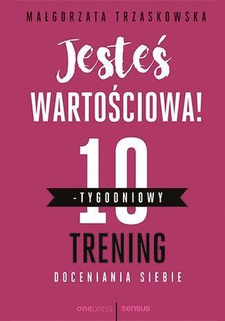 Jesteś wartościowa! 10-tygodniowy trening...