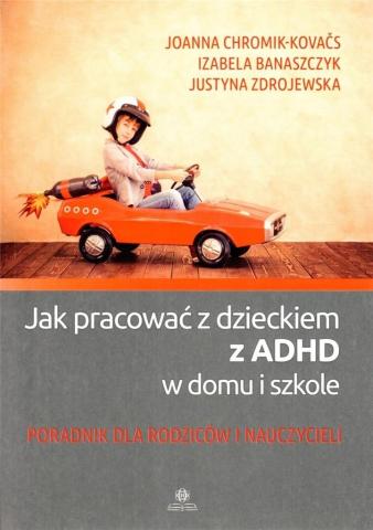 Jak pracować z dzieckiem z ADHD w domu i szkole