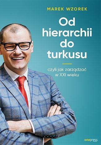 Od hierarchii do turkusu, czyli jak zarządzać...