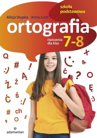 Ortografia. Ćwiczenia dla klas 7-8 SP ADAMANTAN