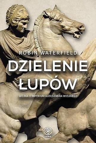 Dzielenie łupów. Wojna o imperium A. Wielkiego