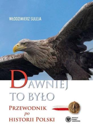 Dawniej to było. Przewodnik po historii Polski