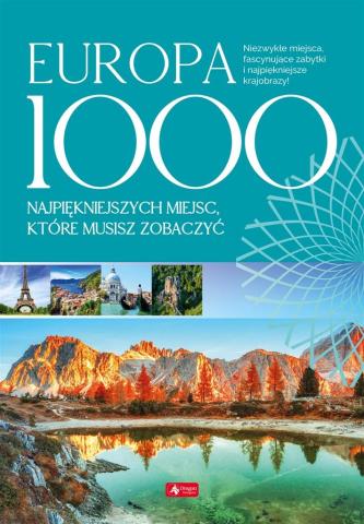 Europa. 1000 miejsc, które musisz zobaczyć