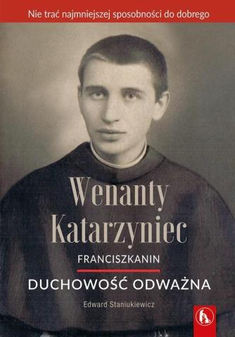 Wenanty Katarzyniec. Duchowość odważna